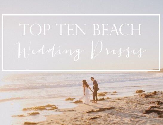 Top 10 Beach Wedding Dress Styles By Lexi Of Glitter Inc